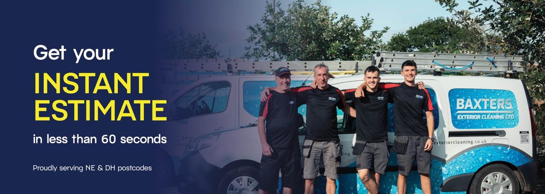 Get your instant estimate in less than 60 seconds. The Baxters Exterior Cleaning team standing in front of their van. Proudly serving NE and DH postcodes.